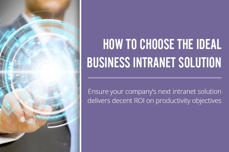 How to Choose the Ideal Business Intranet Solution for Your Company How to Choose the Ideal Business Intranet Solution for Your Company